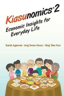 Kiasunomics 2: Economic Insights For Everyday Life - Sumit Agarwal,Swee Hoon Ang,Tien Foo Sing - cover