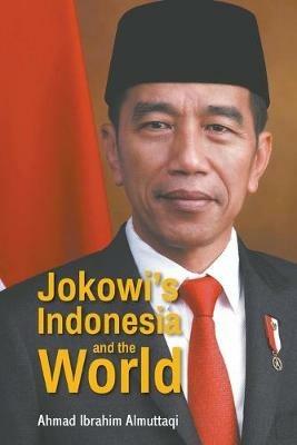 Jokowi's Indonesia And The World - Ahmad Ibrahim Almuttaqi - cover