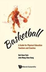 Basketball: A Guide For Physical Education Teachers And Coaches