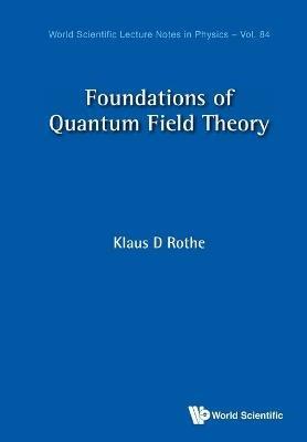 Foundations Of Quantum Field Theory - Klaus D Rothe - cover