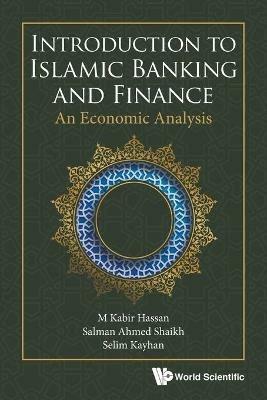 Introduction To Islamic Banking And Finance: An Economic Analysis - M Kabir Hassan,Salman Ahmed Shaikh,Selim Kayhan - cover