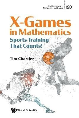 X Games In Mathematics: Sports Training That Counts! - Timothy P Chartier - cover