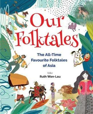 Our Folktales: The All-time Favourite Folktales From Asia - cover