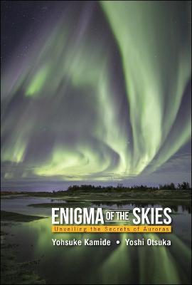 Enigma Of The Skies: Unveiling The Secrets Of Auroras - Yohsuke Kamide,Yoshi Otsuka - cover