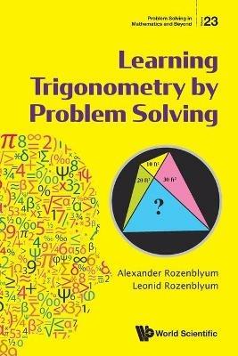 Learning Trigonometry By Problem Solving - Alexander Rozenblyum,Leonid Rozenblyum - cover