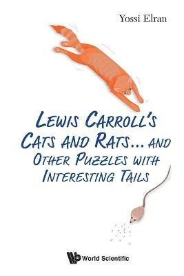 Lewis Carroll's Cats And Rats... And Other Puzzles With Interesting Tails - Yossi Elran - cover