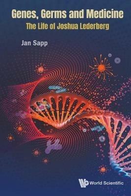 Genes, Germs And Medicine: The Life Of Joshua Lederberg - Jan Sapp - cover