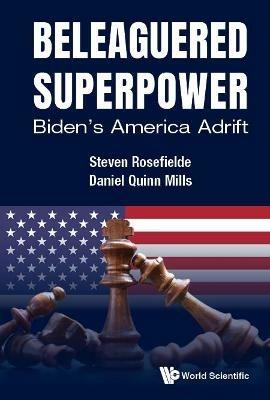 Beleaguered Superpower: Biden's America Adrift - Steven Rosefielde,Daniel Quinn Mills - cover