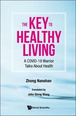 Key To Healthy Living, The: A Covid-19 Warrior Talks About Health - Nanshan Zhong - cover