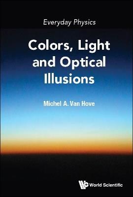 Everyday Physics: Colors, Light And Optical Illusions - Michel A Van Hove - cover