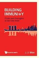 Building Immunity: Crisis And Contagion In The City State - Jun Jie Woo - cover