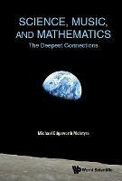 Science, Music, And Mathematics: The Deepest Connections - Michael Edgeworth Mcintyre - cover