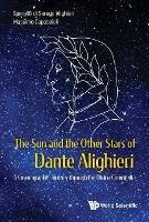 Sun And The Other Stars Of Dante Alighieri, The: A Cosmographic Journey Through The Divina Commedia