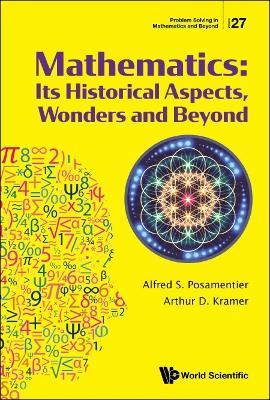 Mathematics: Its Historical Aspects, Wonders And Beyond - Arthur D Kramer,Alfred S Posamentier - cover