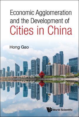 Economic Agglomeration And The Development Of Cities In China - Hong Gao - cover