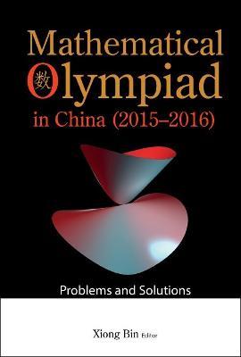 Mathematical Olympiad In China (2015-2016): Problems And Solutions - cover