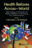 Health Reforms Across The World: The Experience Of Twelve Small And Medium-sized Nations With Changing Their Healthcare Systems