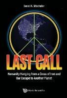 Last Call: Humanity Hanging From A Cross Of Iron And Our Escape To Another Planet - Daniel R Altschuler - cover