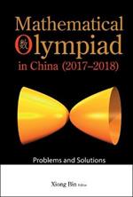 Mathematical Olympiad In China (2017-2018): Problems And Solutions