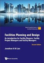 Facilities Planning And Design: An Introduction For Facility Planners, Facility Project Managers And Facility Managers