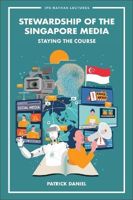 Stewardship Of The Singapore Media: Staying The Course - Patrick Daniel - cover