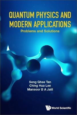 Quantum Physics And Modern Applications: Problems And Solutions - Seng Ghee Tan,Ching Hua Lee,Mansoor B A Jalil - cover