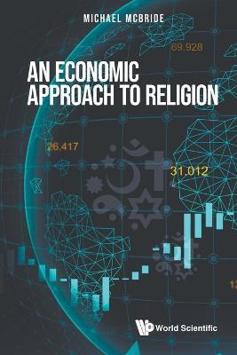 Economic Approach To Religion, An - Michael Mcbride - cover
