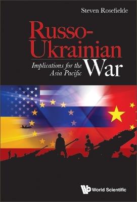 Russo-ukrainian War: Implications For The Asia Pacific - Steven Rosefielde - cover