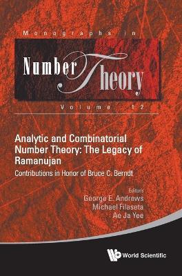 Analytic And Combinatorial Number Theory: The Legacy Of Ramanujan - Contributions In Honor Of Bruce C. Berndt - cover