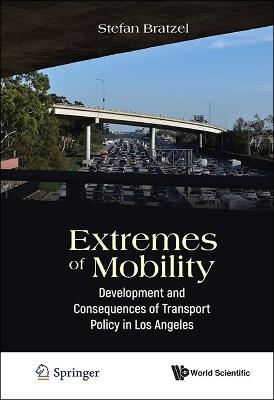 Extremes Of Mobility: Development And Consequences Of Transport Policy In Los Angeles - Stefan Bratzel - cover