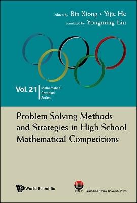 Problem Solving Methods And Strategies In High School Mathematical Competitions - Bin Xiong,Yijie He - cover