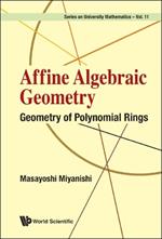 Affine Algebraic Geometry: Geometry Of Polynomial Rings