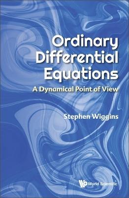 Ordinary Differential Equations: A Dynamical Point Of View - Stephen Wiggins - cover