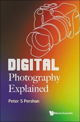 Digital Photography Explained - Peter S Pershan - cover