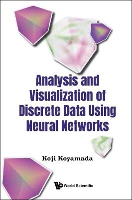 Analysis And Visualization Of Discrete Data Using Neural Networks - Koji Koyamada - cover