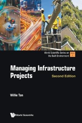 Managing Infrastructure Projects - Willie Chee Keong Tan - cover