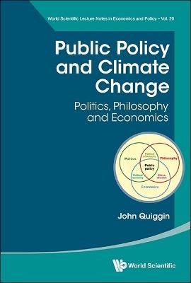 Public Policy And Climate Change: Politics, Philosophy And Economics - John Quiggin - cover