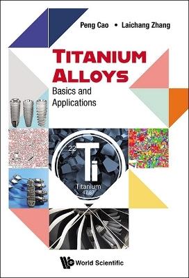 Titanium Alloys: Basics And Applications - Peng Cao,Laichang Zhang - cover