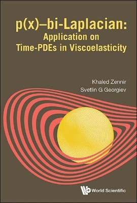 P(x)-bi-laplacian: Application On Time-pdes In Viscoelasticity - Khaled Zennir,Svetlin G Georgiev - cover