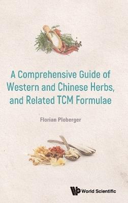 Comprehensive Guide Of Western And Chinese Herbs, And Related Tcm Formulae, A - Florian Ploberger - cover