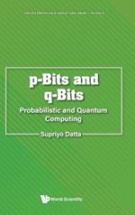 P-bits And Q-bits: Probabilistic And Quantum Computing