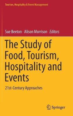 The Study of Food, Tourism, Hospitality and Events: 21st-Century Approaches - cover