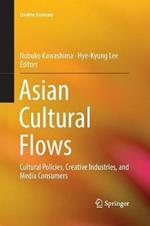 Asian Cultural Flows: Cultural Policies, Creative Industries, and Media Consumers