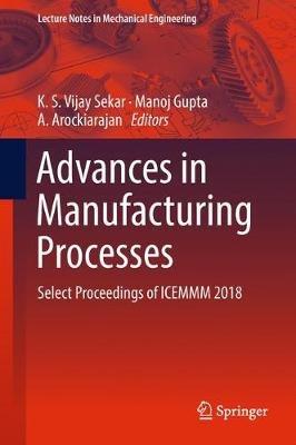 Advances in Manufacturing Processes: Select Proceedings of ICEMMM 2018 - cover