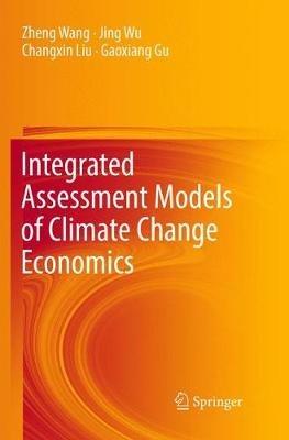 Integrated Assessment Models of Climate Change Economics - Zheng Wang,Jing Wu,Changxin Liu - cover