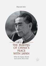 The Making of China’s Peace with Japan: What Xi Jinping Should Learn from Zhou Enlai