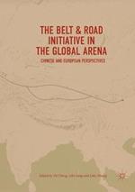 The Belt & Road Initiative in the Global Arena: Chinese and European Perspectives