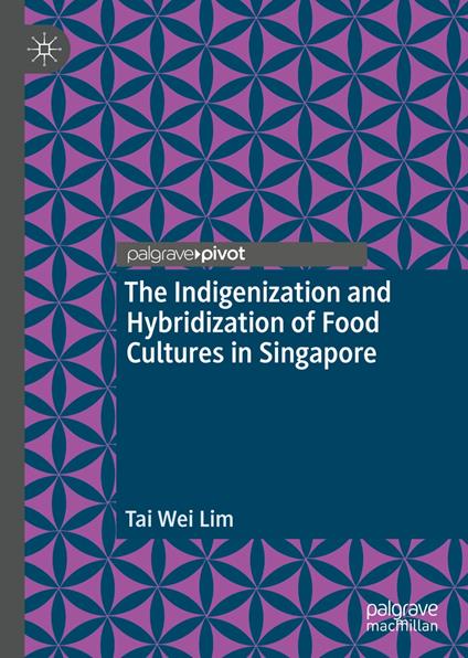 The Indigenization and Hybridization of Food Cultures in Singapore