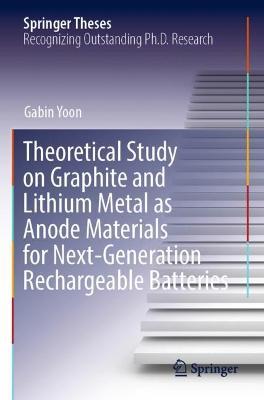 Theoretical Study on Graphite and Lithium Metal as Anode Materials for Next-Generation Rechargeable Batteries - Gabin Yoon - cover