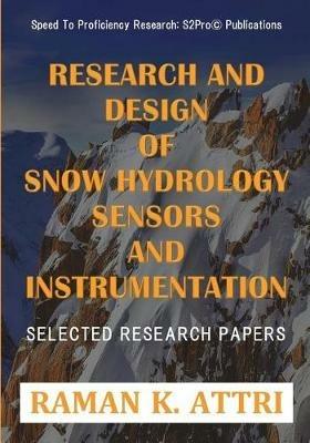 Research and Design of Snow Hydrology Sensors and Instrumentation: Selected Research Papers - Raman K Attri - cover